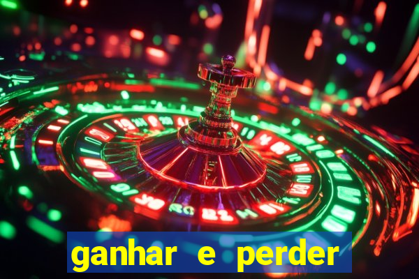 ganhar e perder faz parte do jogo frases